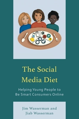 The Social Media Diet: Helping Young People to Be Smart Consumers Online by Wasserman, Jim