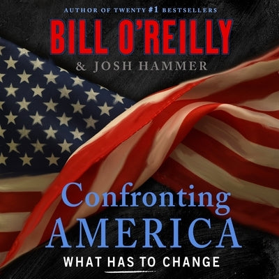 Confronting America: What Has to Change by O'Reilly, Bill