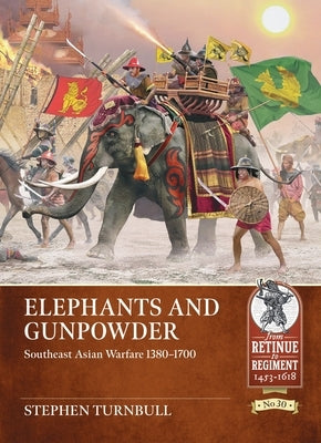 Elephants and Gunpowder: Southeast Asian Warfare 1380-1700 by Turnbull, Stephen