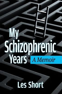 My Schizophrenic Years: A Memoir by Short, Les