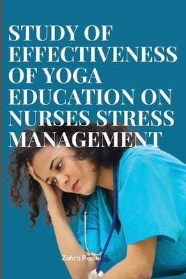 Effectiveness of yoga education on nurses stress management by Raziei, Zahra