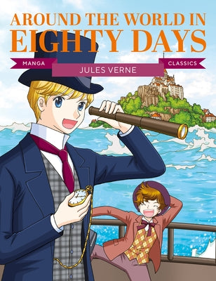 Manga Classics: Around the World in Eighty Days: Great Literature Brought to Life by Verne, Jules