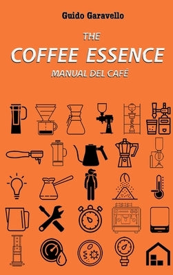 The Coffee Essence: manual del café by Garavello, Guido