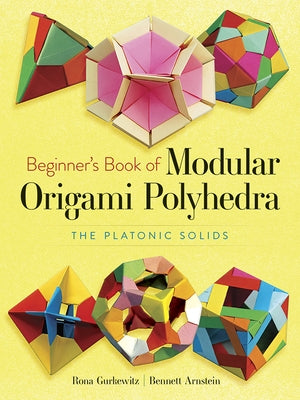 Beginner's Book of Modular Origami Polyhedra: The Platonic Solids by Gurkewitz, Rona
