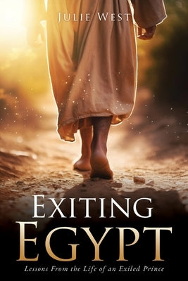 Exiting Egypt: Lessons From the Life of an Exiled Prince by West, Julie