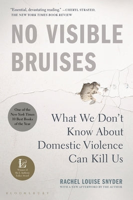 No Visible Bruises: What We Don't Know about Domestic Violence Can Kill Us by Snyder, Rachel Louise