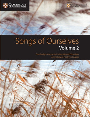 Songs of Ourselves, Volume 2: Cambridge Assessment International Education Anthology of Poetry in English by Wilmer, Mary