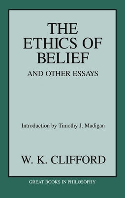 The Ethics of Belief & Other Essays by Clifford, William Kingdon