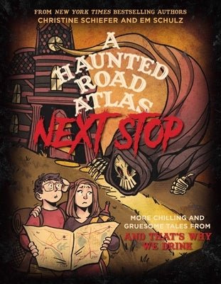 A Haunted Road Atlas: Next Stop: More Chilling and Gruesome Tales from and That's Why We Drink by Schiefer, Christine