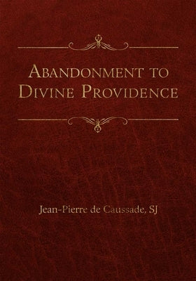 Abandonment to Divine Providence by de Caussade, Jean-Pierre