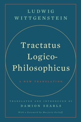 Tractatus Logico-Philosophicus: A New Translation by Wittgenstein, Ludwig
