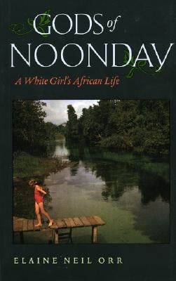 Gods of Noonday: A White Girl's African Life by Orr, Elaine Neil