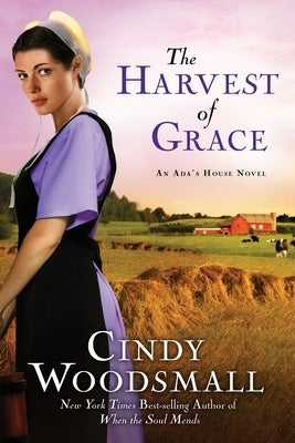 The Harvest of Grace: Book 3 in the Ada's House Amish Romance Series by Woodsmall, Cindy