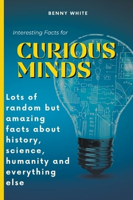 Interesting Facts for Curious Minds by White, Benny