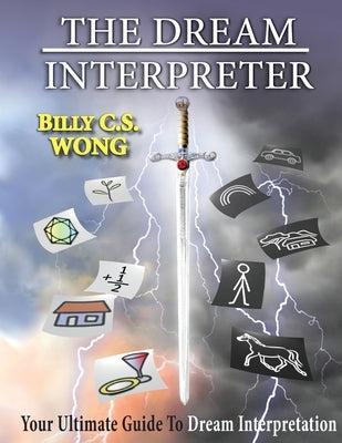 The Dream Interpreter: Your Ultimate Guide To Dream Interpretation by Wong, Billy C. S.