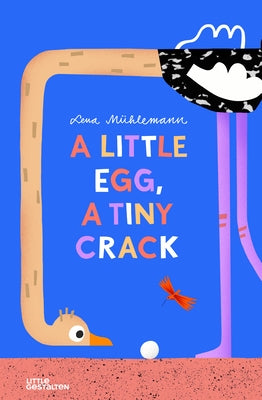 A Little Egg, a Tiny Crack by Little Gestalten