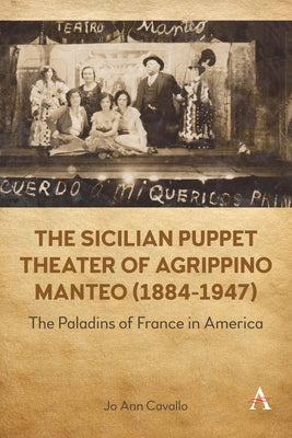 The Sicilian Puppet Theater of Agrippino Manteo (1884-1947): The Paladins of France in America by Cavallo, Jo Ann