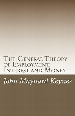 The General Theory of Employment, Interest and Money by Keynes, John Maynard