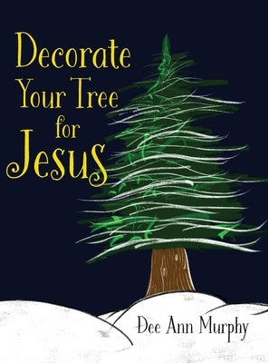 Decorate Your Tree for Jesus by Kilburn, Dee Ann