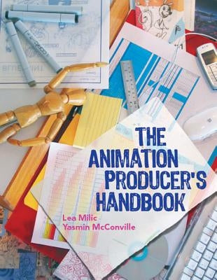 The Animation Producer's Handbook by MILIC, Lea