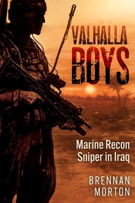 Valhalla Boys: Marine Recon Sniper in Iraq by Morton, Brennan