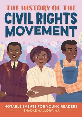 The History of the Civil Rights Movement: Notable Events for Young Readers by Mallory, Shadae B.