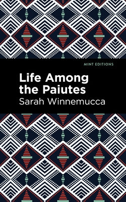 Life Among the Paiutes: Their Wrongs and Claims by Winnemucca, Sarah