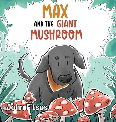 Max and the Giant Mushroom by Fitsos, John