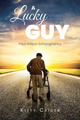 A Lucky Guy: Paul Wilson Schaughency by Crider, Kitty