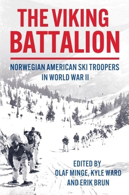 The Viking Battalion: Norwegian American Ski Troopers in World War II by Minge, Olaf