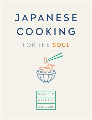 Japanese Cooking for the Soul: Healthy. Mindful. Delicious. by Limited, Hana Group