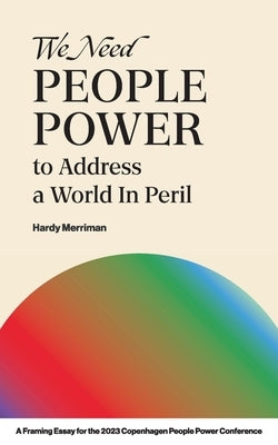 We Need People Power to Address a World in Peril by Merriman, Hardy