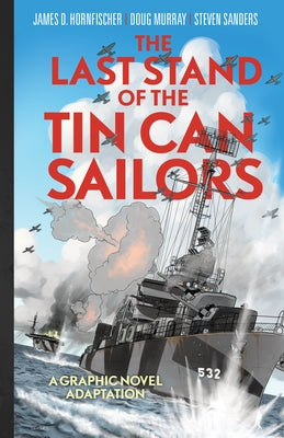 The Last Stand of Tin Can Sailors: The Extraordinary World War II Story of the U.S. Navy's Finest Hour by Sanders, Steven Mark