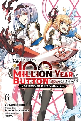 I Kept Pressing the 100-Million-Year Button and Came Out on Top, Vol. 6 (Manga) by Tsukishima, Syuichi