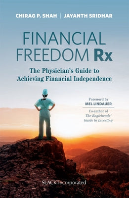 Financial Freedom Rx: The Physician's Guide to Achieving Financial Independence by Shah, Chirag P.