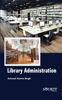 Library Administration by Singh, Avinash Kumar