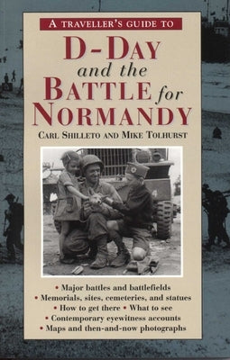 A Traveller's Guide to D-Day and the Battle for Normandy by Shilleto, Carl