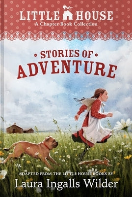 A Little House Chapter Book Collection: Stories of Adventure: Adventures of Laura & Jack, Animal Adventures, Laura & Nellie by Wilder, Laura Ingalls