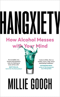 Hangxiety: How Alcohol Messes with Your Mind by Gooch, Millie