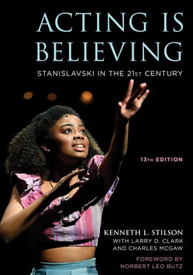 Acting Is Believing: Stanislavski in the 21st Century by Stilson, Kenneth L.