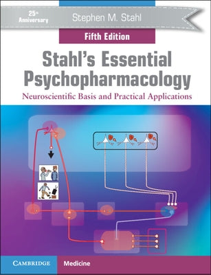 Stahl's Essential Psychopharmacology: Neuroscientific Basis and Practical Applications by Stahl, Stephen M.