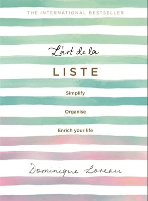 L'Art de la Liste: Simplify, Organise and Enrich Your Life by Loreau, Dominique
