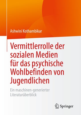 Vermittlerrolle Der Sozialen Medien Für Das Psychische Wohlbefinden Von Jugendlichen: Ein Maschinen-Generierter Literaturüberblick by Kothambikar, Ashwini