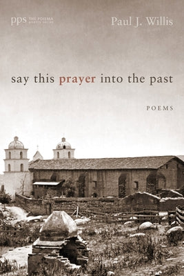 Say This Prayer into the Past by Willis, Paul J.