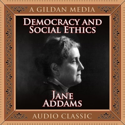 Democracy and Social Ethics by Addams, Jane