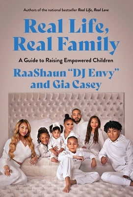 Real Life, Real Family: A Guide to Raising Empowered Children by Casey, Gia