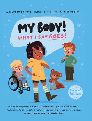 My Body! What I Say Goes! 2nd Edition: Teach children about body safety, safe and unsafe touch, private parts, consent, respect, secrets and surprises by Khavarinezhad, Farimah