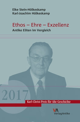 Ethos - Ehre - Exzellenz: Antike Eliten Im Vergleich by Stein-Holkeskamp, Elke