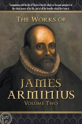 The Works of James Arminius: Volume Two by Arminius, James