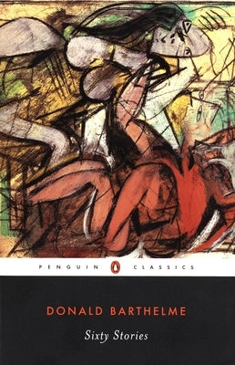 Sixty Stories by Barthelme, Donald